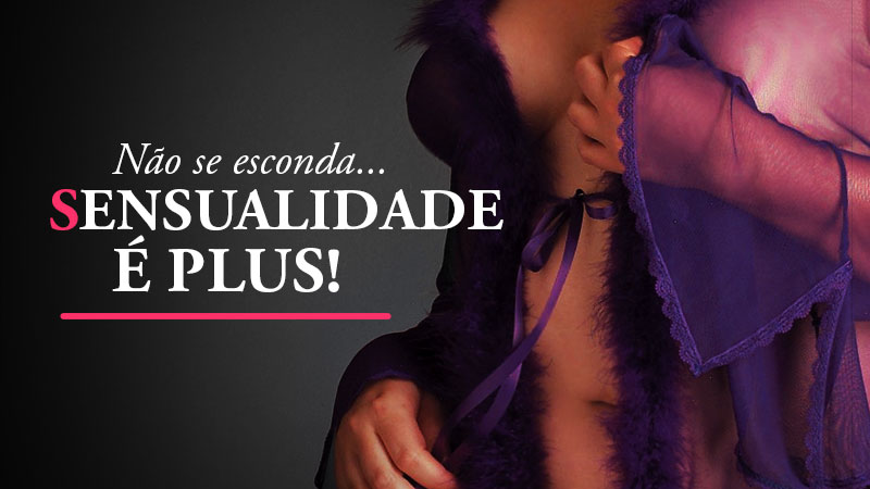 Sensualidade é Plus!
